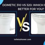 Dometic 310 vs 320 toilet