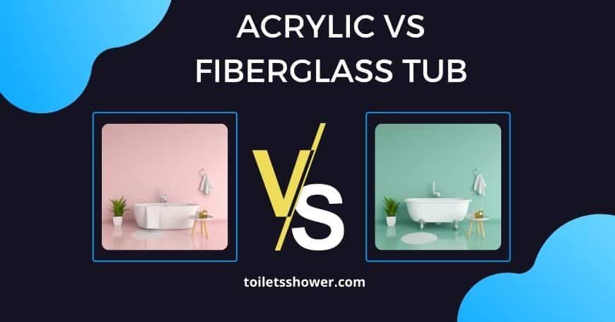 Acrylic Vs Fiberglass Tub